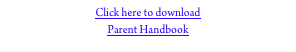 Click here to download 
Parent Handbook