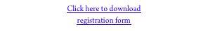 Click here to download 
registration form